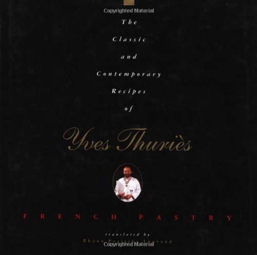 The Classic and Contemporary Recipes of Yves Thuries, Modern French Pastry