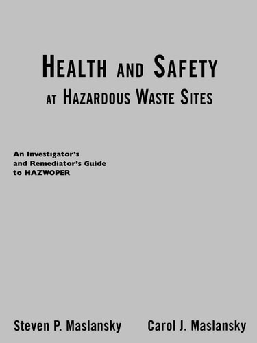 Health and Safety at Hazardous Waste Sites An Investigator's and Remediator's Guide to Hazwoper