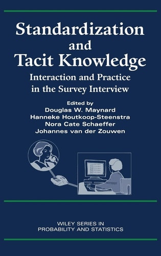 Standardization and Tacit Knowledge: Interaction and Practice in the Survey Interview