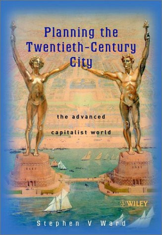 Planning the Twentieth Century City: The Advanced Capitalist World