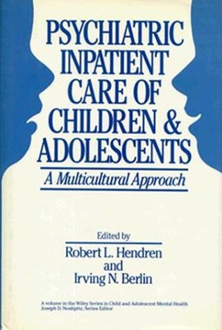 Psychiatric Inpatient Care Of Children And Adolescents: A Multicultural Approach (Wiley Series in Child & Adolescent Mental Health)