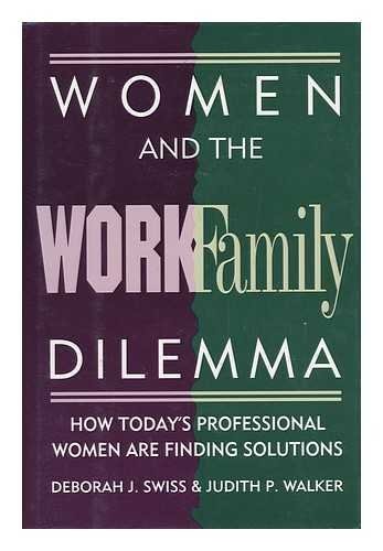 Women and the Work/Family Dilemma: How Today's Professional Women Are Confronting the Maternal Wall