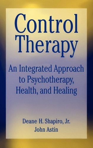 Control Therapy: An Integrated Approach to Psychotherapy, Health, and Healing (Wiley Series on Personality Processes)