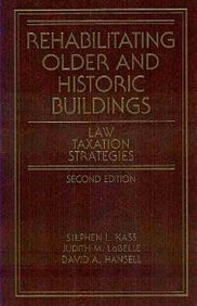 Rehabilitating Older and Historic Buildings: Law, Taxation, Strategies (Real Estate Practice Library)