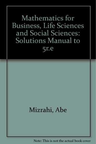 Mathematics: Student Solutions Manual For Business, Life Sciences, and Social Sciences