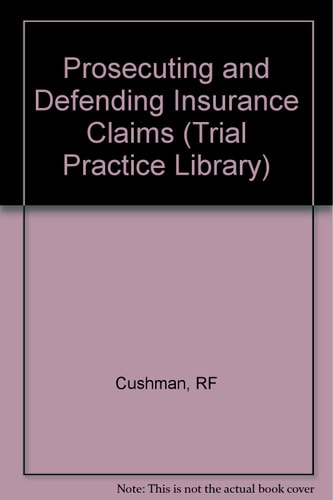 Prosecuting and Defending Insurance Claims (Trial Practice Library Series)