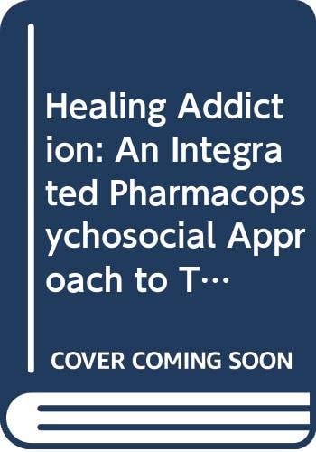 Healing Addiction: An Integrated Pharmacopsychosocial Approach to Treatment