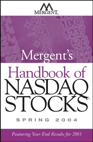 Mergent's Handbook of Nasdaq Stocks Spring 2004 Featuring Year End-Results for 2003