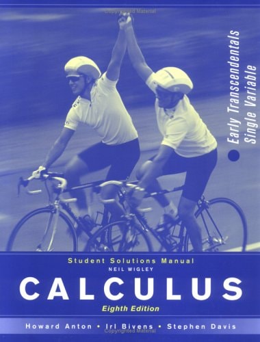 Student Solutions Manual [to Accompany] Calculus Early Transcendentals Single Variable, Eighth Ed., Howard Anton, Irl C. Bivens, Stephen L. Davis