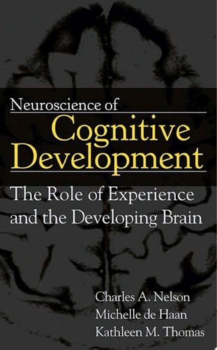 Neuroscience of Cognitive Development The Role of Experience and the Developing Brain
