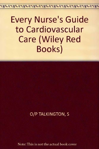 Every Nurse's Guide to Cardiovascular Care (Wiley Medical Publication)