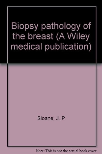 Biopsy pathology of the breast (A Wiley medical publication)