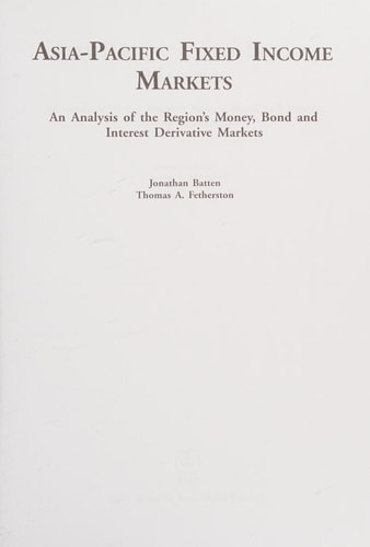 Asia-Pacific Fixed Income Markets: An Analysis of the Money, Bond, and Interest Derivative Markets of the Region