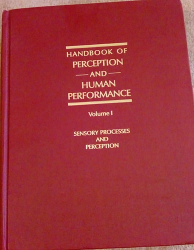 Handbook of Perception and Human Performance, Vol. 1: Sensory Processes and Perception (Volume 1)