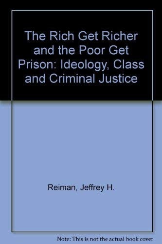 The Rich Get Richer and the Poor Get Prison: Ideology, Class, and Criminal Justice (John Wiley Series in California Real Estate)
