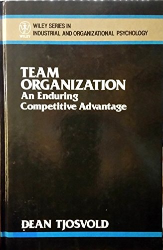 Team Organization: An Enduring Competitive Advantage (Wiley Series in Industrial and Organizational Psychology)