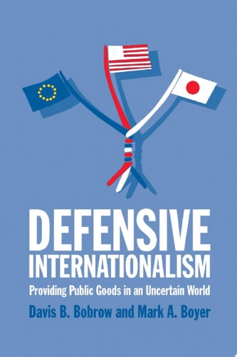 Defensive Internationalism Providing Public Goods in an Uncertain World