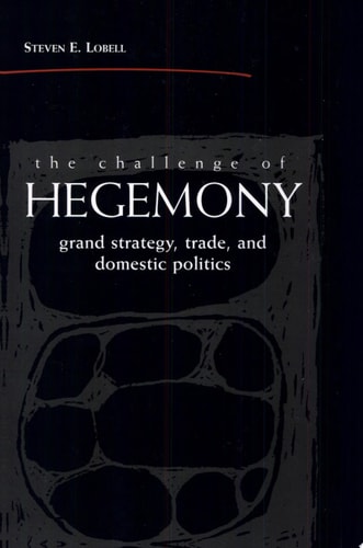 The Challenge of Hegemony Grand Strategy, Trade, and Domestic Politics