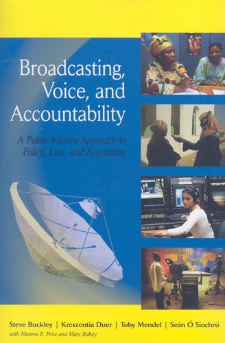 Broadcasting, Voice, and Accountability A Public Interest Approach to Policy, Law, and Regulation