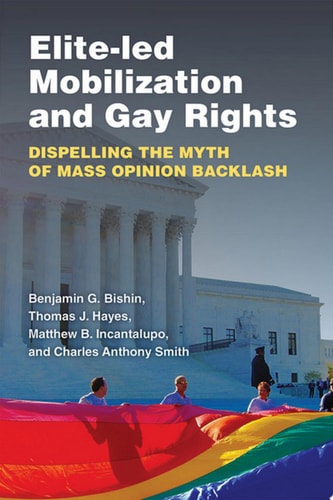 Elite-Led Mobilization and Gay Rights Dispelling the Myth of Mass Opinion Backlash