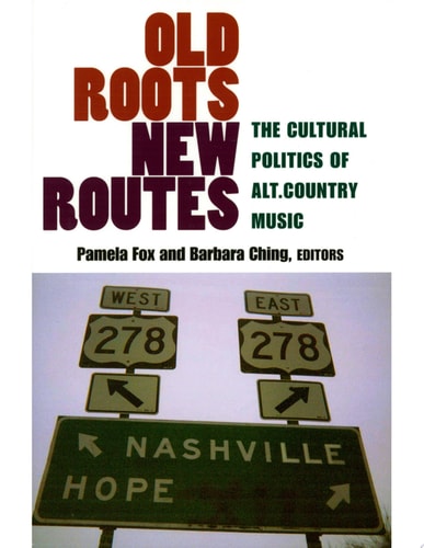 Old Roots, New Routes The Cultural Politics of Alt.Country Music