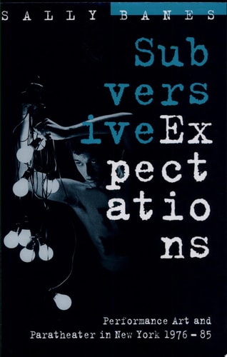 Subversive Expectations: Performance Art and Paratheater in New York, 1976-85
