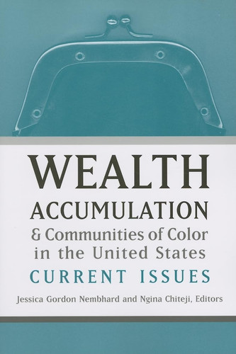 Wealth Accumulation and Communities of Color in the United States: Current Issues