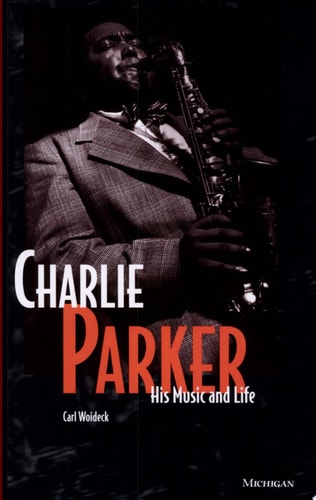 Charlie Parker His Music and Life