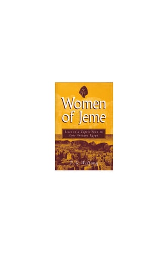 Women of Jeme: Lives in a Coptic Town in Late Antique Egypt (New Texts From Ancient Cultures)