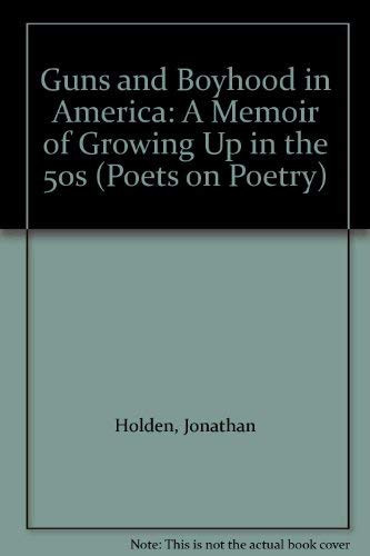 Guns and Boyhood in America: A Memoir of Growing Up in the 50s (Poets on Poetry)