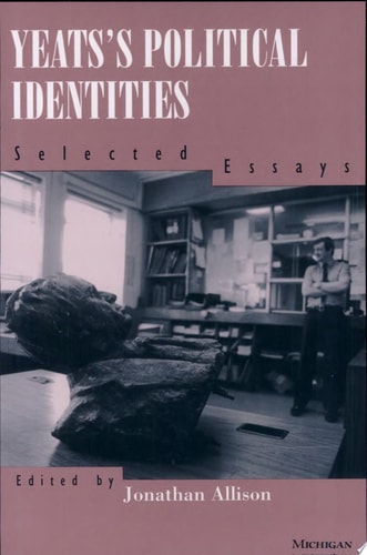 Yeats's Political Identities Selected Essays