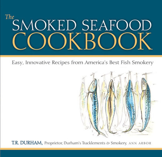 The Smoked Seafood Cookbook Easy, Innovative Recipes from America's Best Fish Smokery