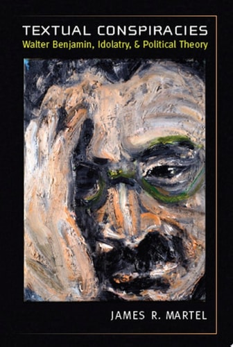 Textual Conspiracies Walter Benjamin, Idolatry, and Political Theory