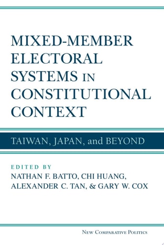 Mixed-Member Electoral Systems in Constitutional Context Taiwan, Japan, and Beyond
