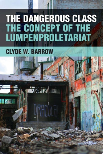 The Dangerous Class The Concept of the Lumpenproletariat