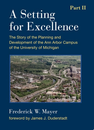 A Setting for Excellence The Story of the Planning and Development of the Ann Arbor Campus of the University of Michigan