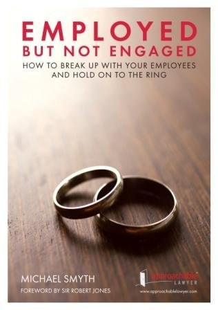 Employed But Not Engaged - How to Break Up with Your Employees and Hold on to the Ring