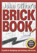 John Oliver's Brick Book A Guide to Designing and Building in Brick
