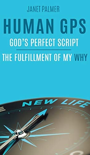 Human GPS - God's Perfect Script The Fulfillment of My Why