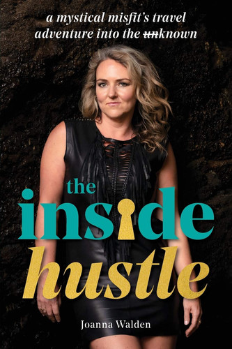 The Inside Hustle A Mystical Misfit's Travel Adventure Into the Un[crossed Out]known