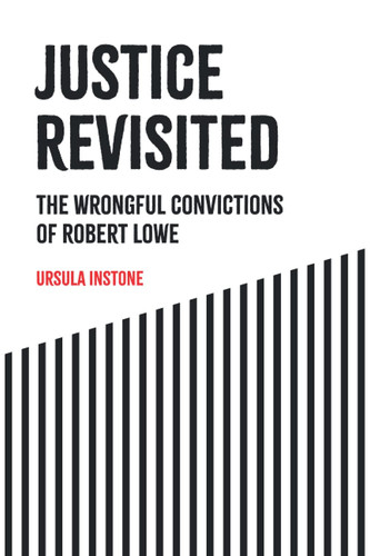 JUSTICE REVISITED: THE WRONGFUL CONVICTIONS OF ROBERT LOWE