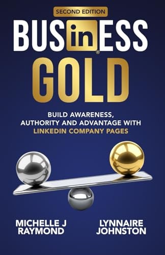 Business Gold - Build Awareness, Authority, and Advantage with LinkedIn Company Pages