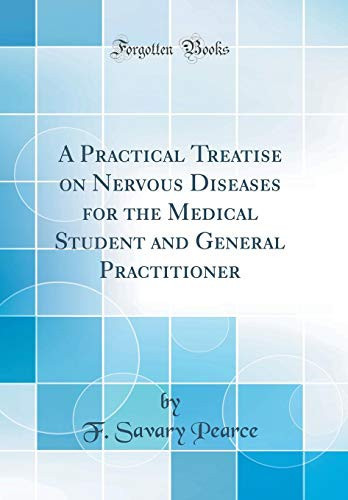 A Practical Treatise on Nervous Diseases for the Medical Student and General Practitioner (Classic Reprint)