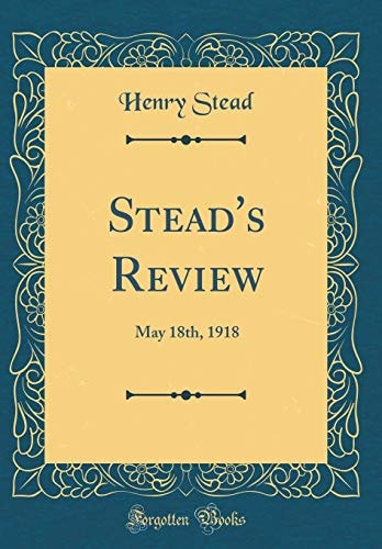 Stead's Review May 18th, 1918 (Classic Reprint)