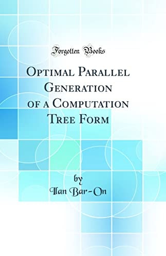 Optimal Parallel Generation of a Computation Tree Form (Classic Reprint)