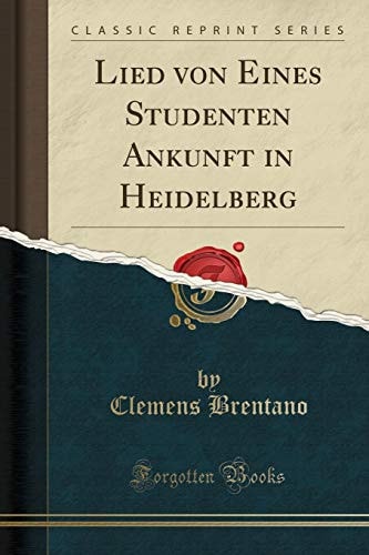 Lied Von Eines Studenten Ankunft in Heidelberg (Classic Reprint)