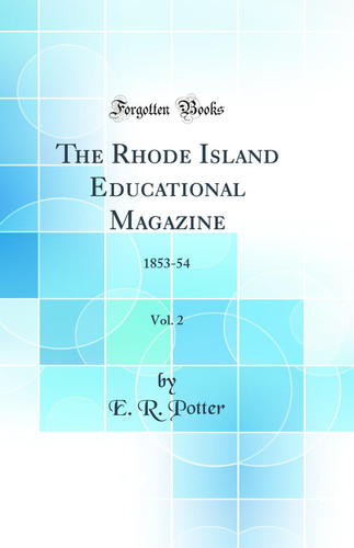 The Rhode Island Educational Magazine, Vol. 2 1853-54 (Classic Reprint)