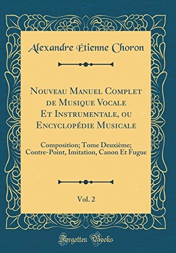 Nouveau Manuel Complet de Musique Vocale Et Instrumentale, Ou Encyclopédie Musicale, Vol. 2 Composition; Tome Deuxième; Contre-Point, Imitation, Canon Et Fugue (Classic Reprint)