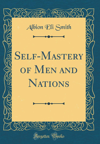 Self-Mastery of Men and Nations (Classic Reprint)
