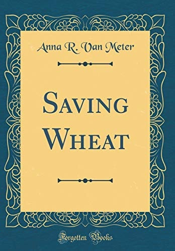 Saving Wheat (Classic Reprint)